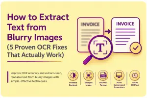 How to Extract Text from Blurry Images (5 Proven OCR Fixes That Actually Work)